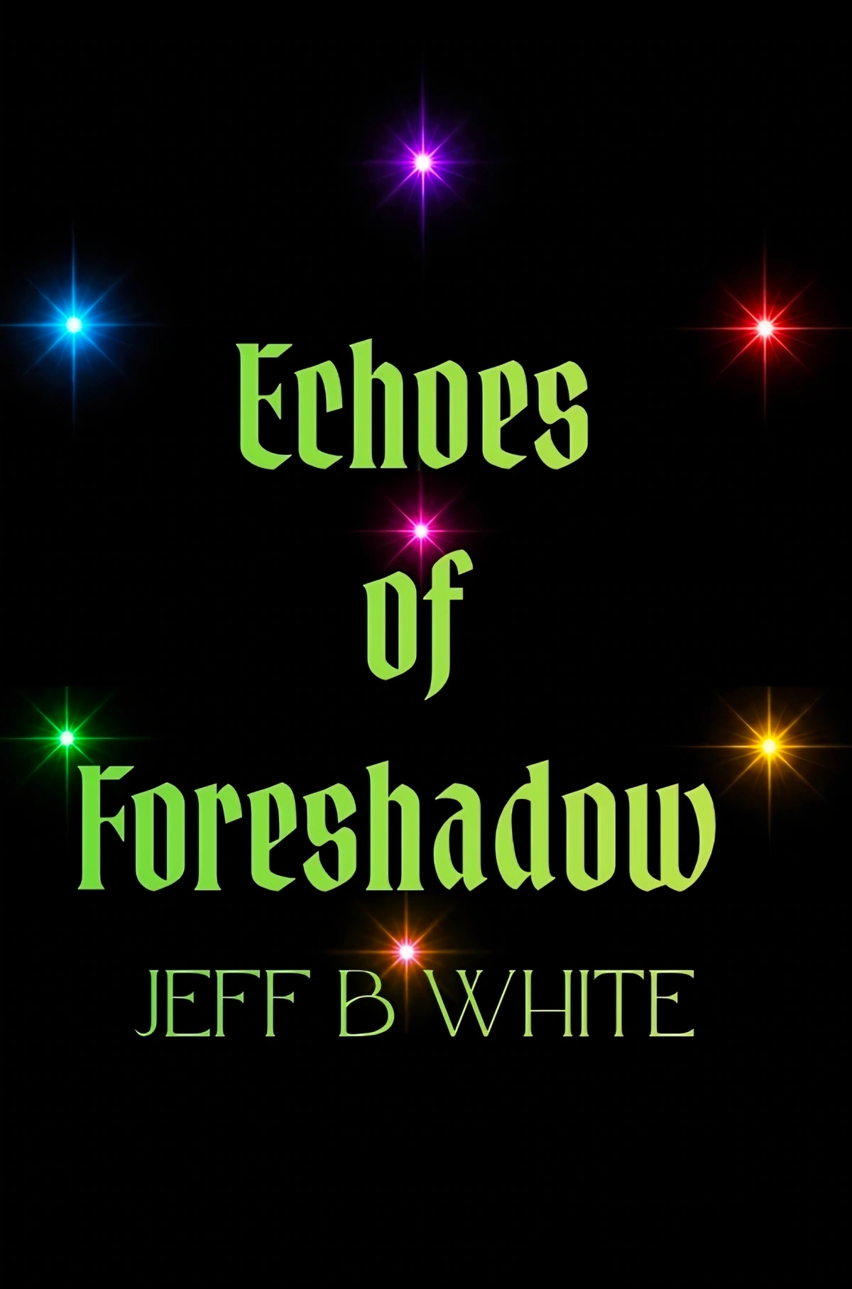 Echoes of Foreshadow — The Shards of Color Trilogy by Jeff B. White